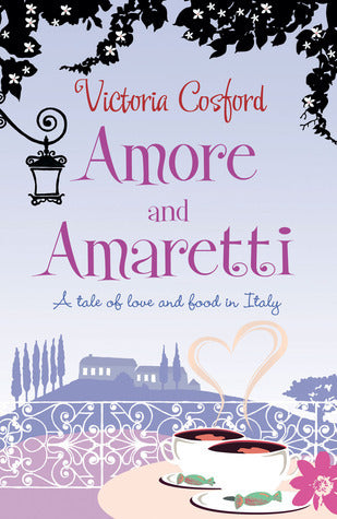 Book cover of Amore & Amaretti: A Tale Of Love And Food In Italy by Victoria Cosford