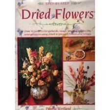 Book cover of Step-By-Step Dried Flowers: Over 30 Projects For Garlands, Swags, Wreaths And Festive Arrangements Using Dried Or Pressed Flowers And Foliage by Pamela Westland