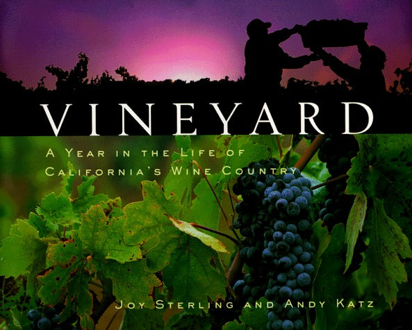 Book cover of Vineyard: A Year In The Life Of California's Wine Country by Joy Sterling, Andy Katz (Photographer)