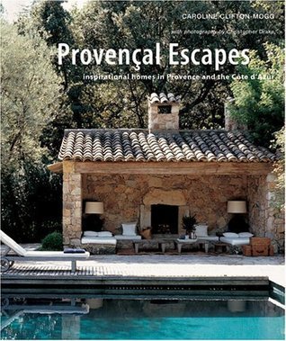 Book cover of Provencal Escapes: Inspirational Homes In Provence And The Cote D'Azur by Caroline Clifton-Mogg, Christopher Drake (Photographer)