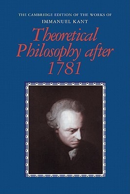 Book cover of Theoretical Philosophy After 1781 by Immanuel Kant, Henry Allison (Trans.), Peter Heath (Trans.), Gary Hatfield (Trans.), Michael Friedman (Trans.)