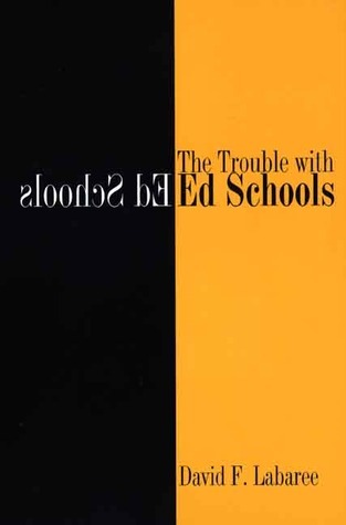 Book cover of The Trouble With Ed Schools by David F. Labaree