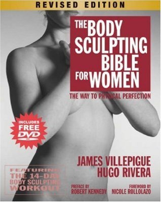 Book cover of The Body Sculpting Bible For Women: The Way To Physical Perfection by James Villepigue, Hugo A. Rivera, Nicole Rollolazo, Peter Field Peck, Robert Kennedy