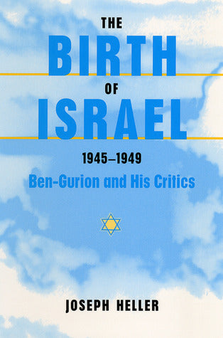 Book cover of The Birth Of Israel, 1945-1949: Ben-Gurion And His Critics by Joseph Heller