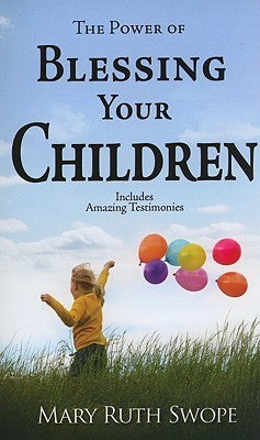 Book cover of The Power Of Blessing Your Children by Mary Ruth Swope