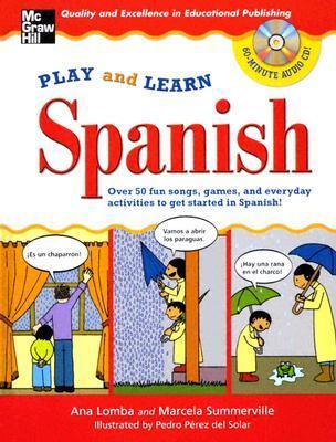 Book cover of Play And Learn Spanish (Book + Audio Cd): Over 50 Fun Songs, Games And Everyday Activities To Get Started In Spanish by Ana Lomba, Marcela Summerville