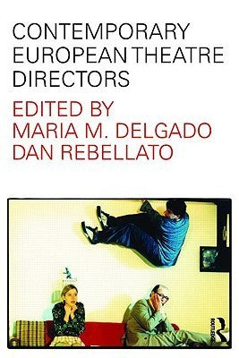 Book cover of Contemporary European Theatre Directors by María M. Delgado (Ed.), Dan Rebellato (Ed.)