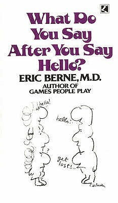 Book cover of What Do You Say After You Say Hello? by Eric Berne