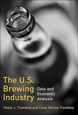 Book cover of The US Brewing Industry: Data And Economic Analysis by Victor J. Tremblay, Carol Horton Tremblay