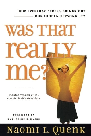 Book cover of Was That Really Me? How Everyday Stress Brings Out Our Hidden Personality by Naomi L. Quenk