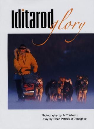 Book cover of Iditarod Glory by Brian Patrick O'Donoghue, Jeff Schultz (Photographs)
