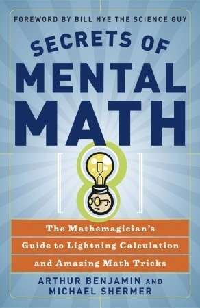 Book cover of Secrets of Mental Math: The Mathemagician's Guide to Lightning Calculation and Amazing Math Tricks by Arthur T. Benjamin, Michael Shermer