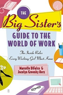 Book cover of The Big Sister's Guide To The World Of Work: The Inside Rules Every Working Girl Must Know by Marcelle Langan DiFalco, Jocelyn Greenky Herz