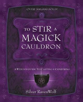 Book cover of To Stir A Magick Cauldron: A Witch's Guide To Casting And Conjuring by Silver RavenWolf