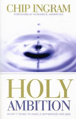 Book cover of Holy Ambition: What It Take To Make A Difference For God by Chip Ingram