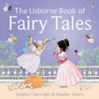 Book cover of The Usborne Book Of Fairy Tales by Heather Amery, Stephen Cartwright (Illus.)