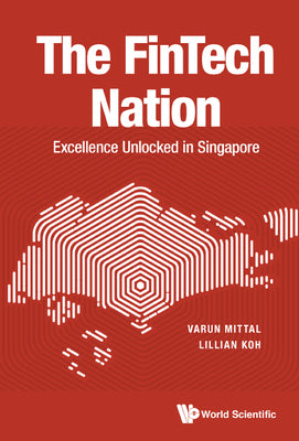 Book cover of The FinTech Nation: Excellence Unlocked in Singapore by Varun Mittal