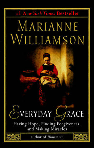 Book cover of Everyday Grace: Having Hope, Finding Forgiveness, And Making Miracles by Marianne Williamson