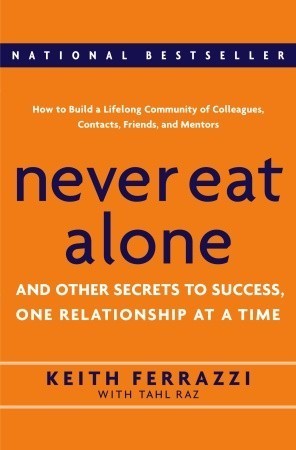 Book cover of Never Eat Alone: And Other Secrets To Success, One Relationship At A Time by Keith Ferrazzi, Tahl Raz