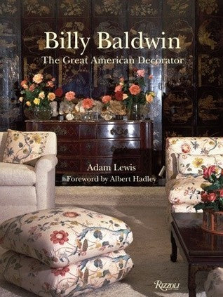 Book cover of Billy Baldwin: The Great American Decorator by Adam Lewis, Albert Hadley (Foreword)