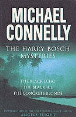 Book cover of The Harry Bosch Mysteries: The Black Echo / The Black Ice / The Concrete Blonde by Michael Connelly