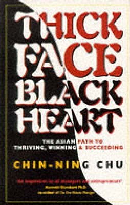 Book cover of Thick Face, Black Heart : The Asian Path To Thriving, Winning And Succeeding by Chu Chin-Ning