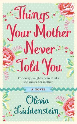 Book cover of Things Your Mother Never Told You by Olivia Lichtenstein