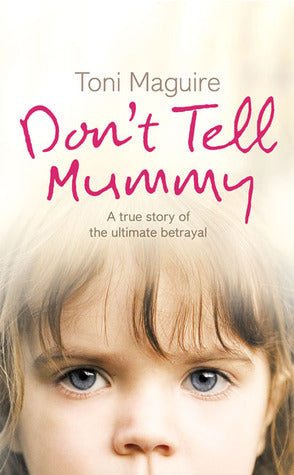 Book cover of Don’t Tell Mummy: A True Story of the Ultimate Betrayal by Toni Maguire