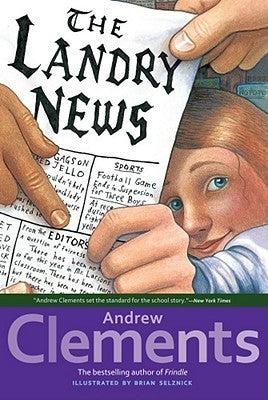 Book cover of The Landry News by Andrew Clements, Brian Selznick (Illus.), Salvatore Murdocca (Illus.)