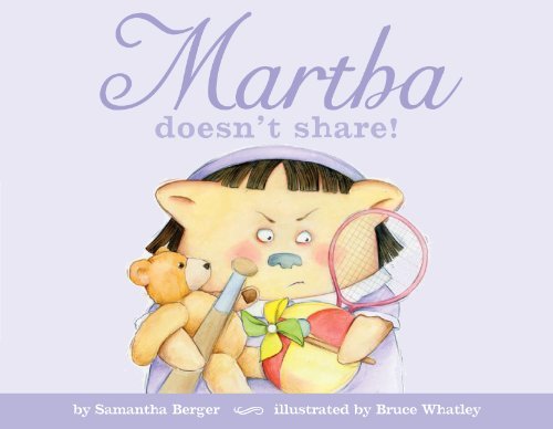 Book cover of Martha Doesn't Share! by Samantha Berger, Bruce Whatley (Artist)