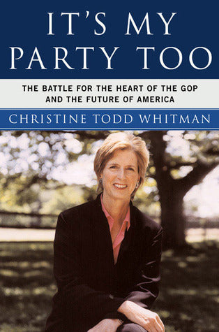Book cover of It's My Party, Too: The Battle for the Heart of the GOP and the Future of America by Christine Todd Whitman