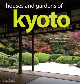 Book cover of Houses And Gardens Of Kyoto by Thomas Daniell, Akihiko Seki (Photographer)