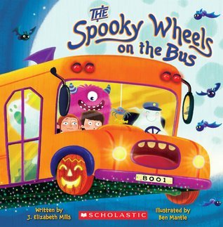 Book cover of The Spooky Wheels on the Bus by J. Elizabeth Mills, Ben Mantle (Illus.)