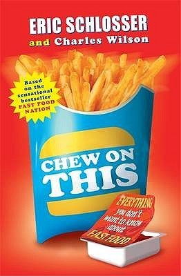 Book cover of Chew On This: Everything You Don't Want to Know About Fast Food by Eric Schlosser