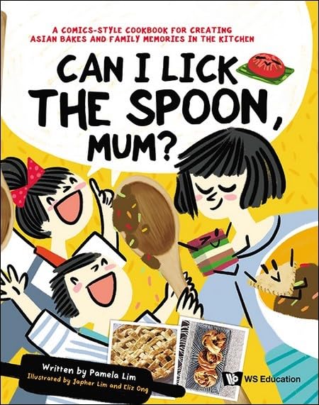 Book cover of Can I Lick The Spoon, Mum?: A Comics-Style Cookbook For Creating Asian Bakes And Family Memories In The Kitchen by Pamela Lim