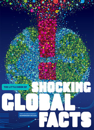 Book cover of The Little Book Of Shocking Global Facts by Barnbrook Studio