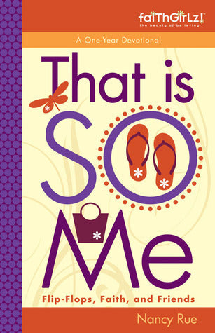 Book cover of That Is So Me: 365 Days of Devotions: Flip-Flops, Faith, and Friends by Nancy N. Rue