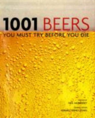 Book cover of 1001 Beers: You Must Try Before You Die by Adrian Tierney Jones