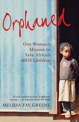 Book cover of Orphaned: One Woman's Mission to Save Africa's AIDS Children by greene-melissa-fay