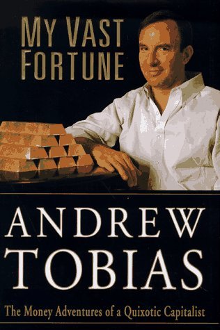 Book cover of My Vast Fortune: The Money Adventures Of A Quixotic Capitalist by Andrew Tobias