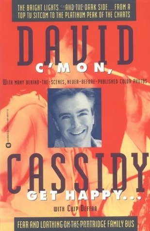 Book cover of C'Mon, Get Happy: Fear and Loathing on the Partridge Family Bus by David  Cassidy
