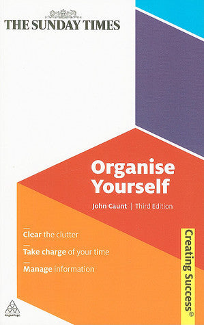 Book cover of Organise Yourself: Clear The Clutter; Take Charge Of Your Time; Manage Information by John Caunt