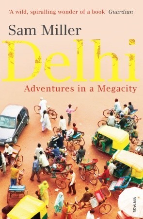 Book cover of Delhi: Adventures in a Megacity by Sam Miller