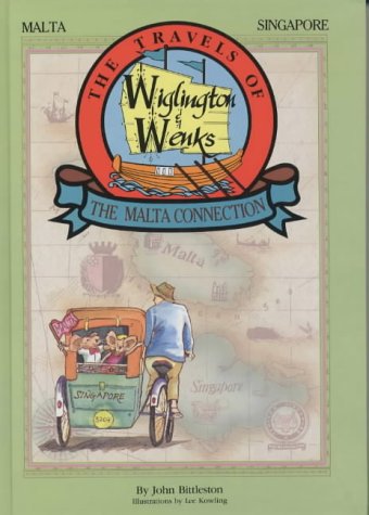 Book cover of The Travels of Wiglington and Wenks - The Malta Connection: Malta & Singapore (The Travels of Wiglington and Wenks) by John Bittleston, Lee Kowling (Illus.)