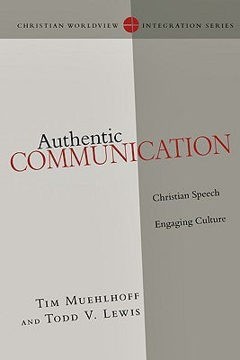 Book cover of Authentic Communication: Christian Speech Engaging Culture by Tim Muehlhoff, Todd Lewis