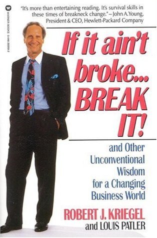 Book cover of If It Ain't Broke...Break It!: And Other Unconventional Wisdom For A Changing Business World by Robert J. Kriegel, Louis Palter