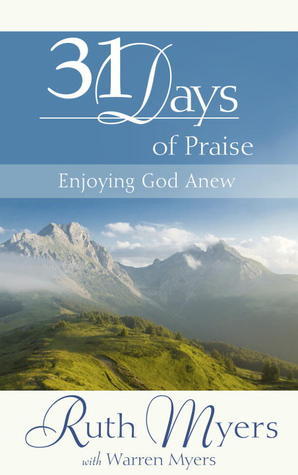 Book cover of 31 Days of Praise: Enjoying God Anew by Ruth Myers, Warren Myers