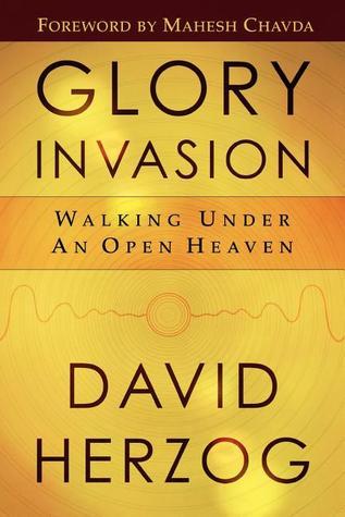 Book cover of Glory Invasion: Walking Under An Open Heaven by David Herzog, Mahesh Chavda (Foreword)