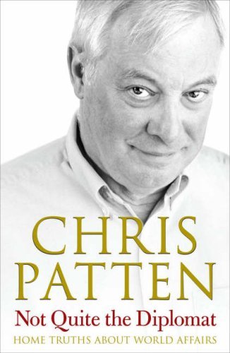 Book cover of Not Quite The Diplomat : Home Truths About World Affairs by Chris Patten