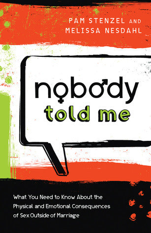 Book cover of Nobody Told Me: What You Need To Know About The Physical And Emotional Consequences Of Sex Outside Of Marriage by Pam Stenzel, Melissa Nesdahl